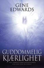 "Guddommelig Kjærlighet Den vakreste kjærlighetshistorien som noen gang er fortalt" av Gene Edwards
