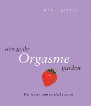 "Den gode orgasmeguiden for jenter som er glad i moro" av Kate Taylor