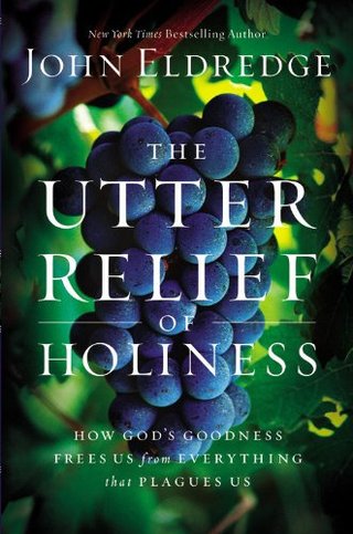 "The Utter Relief of Holiness How God's Goodness Frees Us from Everything that Plagues Us" av John Eldredge