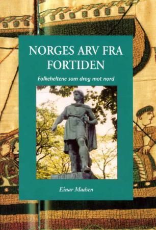 "Norges arv fra fortiden folkeheltene som drog mot nord" av Einar Madsen
