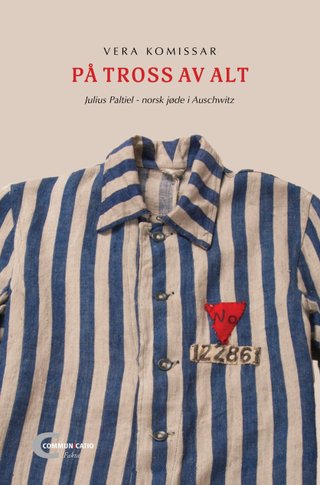 På tross av alt - Julius Paltiel - norsk jøde i Auschwitz