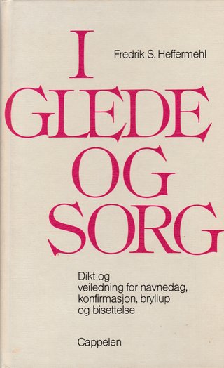 "I glede og sorg dikt og veiledning for navnedag, konfirmasjon, bryllup og gravferd" av Fredrik S. Heffermehl