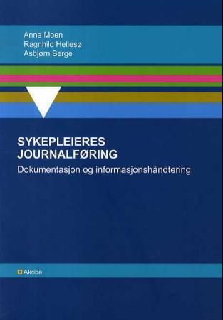 Sykepleieres journalføring - dokumentasjon og informasjonshåndtering
