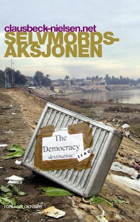 "Selvmordsaksjonen - beretningen om forsøket på å innføre demokratiet i Irak året 2004" av clausbeck-nielsen.net
