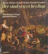 "Der stod seg et bryllup - ekteskapet i Norge gjennom tidene" av Bjarne Hodne