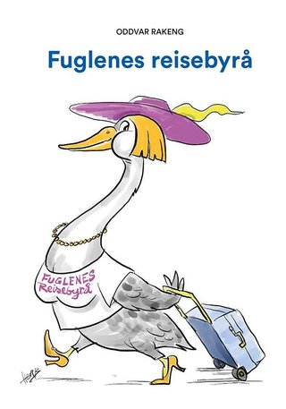 "Fuglenes reisebyrå - en fortelling om fugler som finner på mye rart" av Oddvar Rakeng