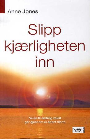 "Slipp kjærligheten inn - veien til åndelig vekst går gjennom et åpent hjerte" av Anne Jones