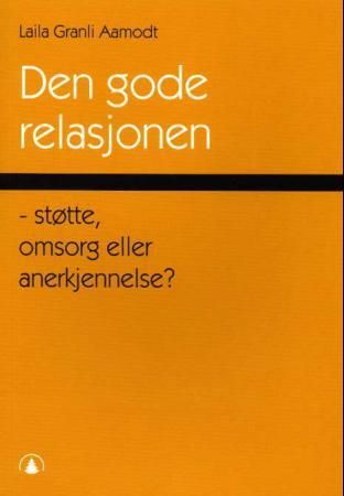Den gode relasjonen - støtte, omsorg eller anerkjennelse?