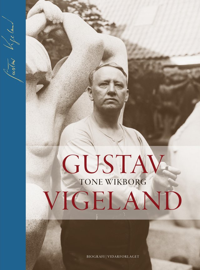 "Gustav Vigeland - en biografi" av Tone Wikborg