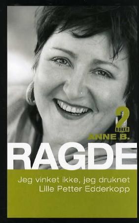 "Jeg vinket ikke, jeg druknet ; Lille Petter edderkopp" av Anne B. Ragde