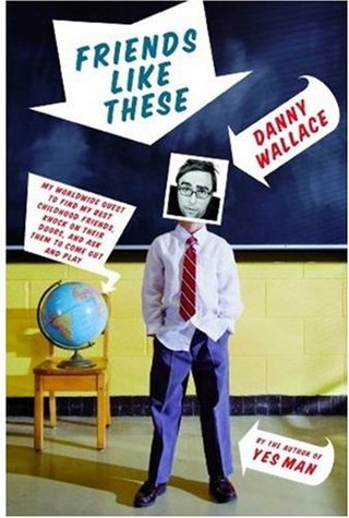 "Friends Like These My Worldwide Quest to Find My Best Childhood Friends, Knock on Their Doors, and Ask Them to Come Out and Play" av Danny Wallace