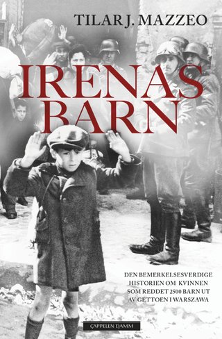 "Irenas barn den bemerkelsesverdige historien om kvinnen som reddet 2500 barn ut av gettoen i Warszawa" av Tilar J. Mazzeo