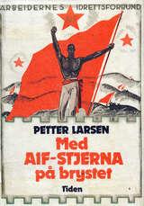 Med AIF-stjerna på brystet - glimt fra norsk arbeideridrett