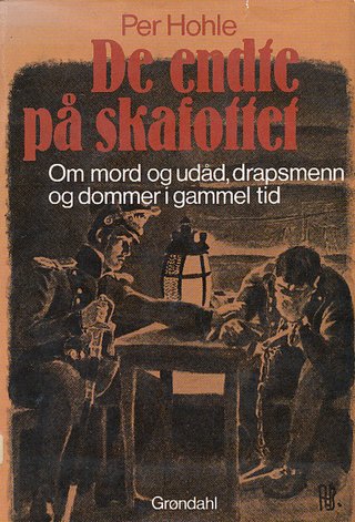 "De endte på skafottet om mord og udåd, drapsmenn og dommer i gamme l tid" av Per Hohle