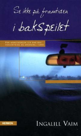 "Se ikke på framtiden i bakspeilet - for morgendagen gir han oss forventning og spenning i gave" av Ingalill Vaim