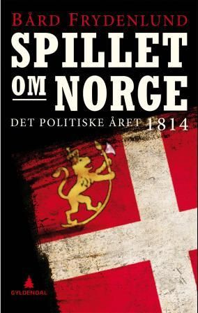 "Spillet om Norge det politiske året 1814" av Bård Frydenlund