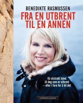 "Fra en utbrent til en annen - en utstrakt hånd til deg som er utbrent - eller i fare for å bli det" av Benedikte Rasmussen