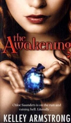 "The Awakening - Chloe Saunders is on the Run and Raising Hell, Literally (Darkest Powers)" av Kelley Armstrong