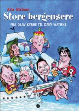 "Store bergensere - fra Olav Kyrre til Davy Wathne" av Atle Nielsen