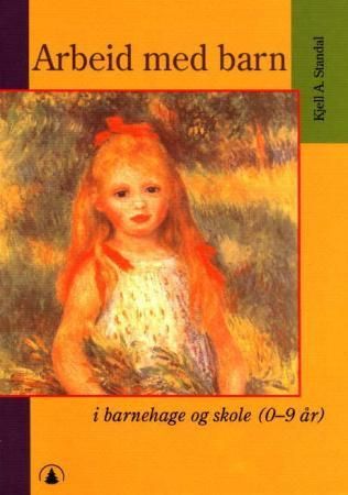 "Arbeid med barn i barnehage og skole (0-9 år)" av Kjell A. Standal