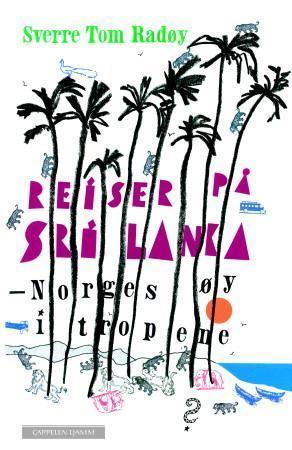 "Reiser på Sri Lanka - Norges øy i tropene" av Sverre Tom Radøy