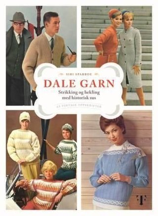 Dale garn - strikking og hekling med historisk sus : 63 vintage oppskrifter