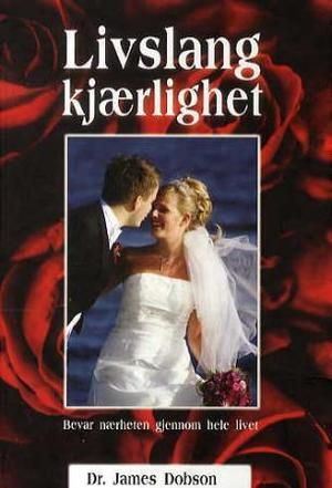 "Livslang kjærlighet - bevar nærheten gjennom hele livet" av James Dobson