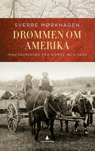 "Drømmen om Amerika innvandringen fra Norge 1825-1900" av Sverre Mørkhagen