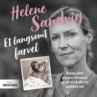 "Et langsomt farvel - årene med pappas demens og alt vi skulle ha snakket om" av Helene Sandvig
