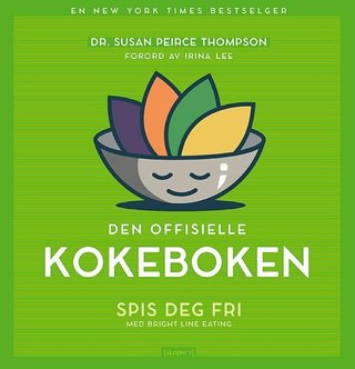 Den offisielle kokeboken - spis deg fri med Bright line eating