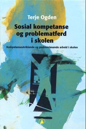 Sosial kompetanse og problematferd i skolen - kompetanseutviklende og problemløsende arbeid i skolen