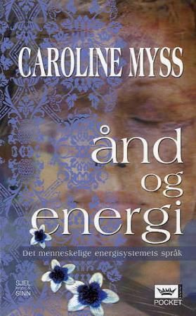 "Ånd og energi - det menneskelige energisystemets språk : om hvorfor vi blir syke og veien til helbredelse" av Caroline Myss