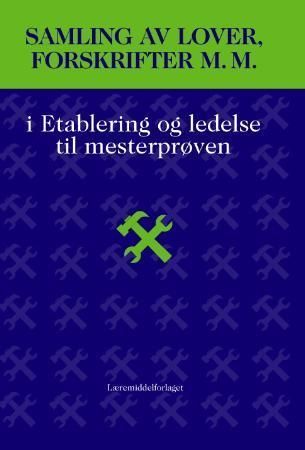 Samling av lover, forskrifter m.m. i etablering og ledelse til mesterprøven