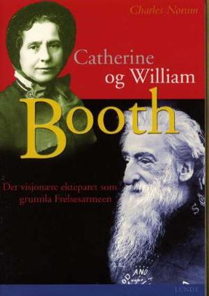 "William og Catherine Booth det visjonære ekteparet som skapte Frelsesarmeen" av Charles Norum
