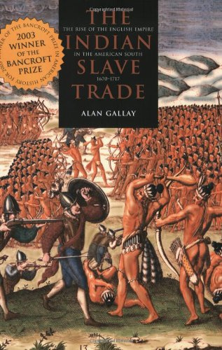 "The Indian Slave Trade The Rise of the English Empire in the American South, 1670-1717" av Alan Gallay