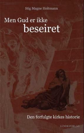 "Men Gud er ikke beseiret den forfulgte kirkes historie" av Stig M. Heitmann