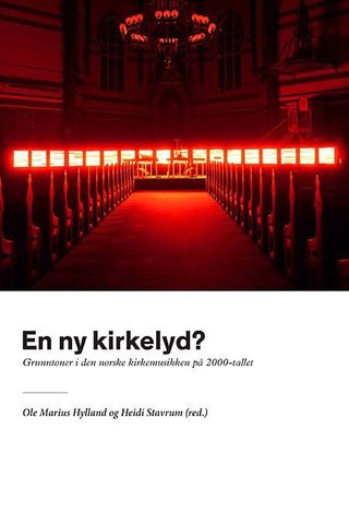 "En ny kirkelyd? - grunntoner i den norske kirkemusikken på 2000-tallet" av Ole Marius Hylland