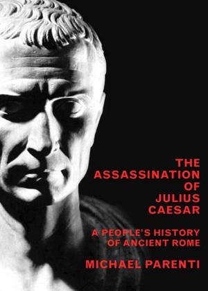 "Assassination of Julius Caesar A People's History of Ancient Rome" av Michael Parenti