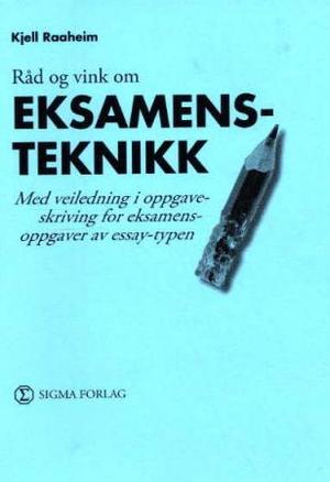 "Råd og vink om eksamensteknikk - med veiledning i oppgaveskriving for eksamensoppgaver av essay-typen" av Kjell Raaheim