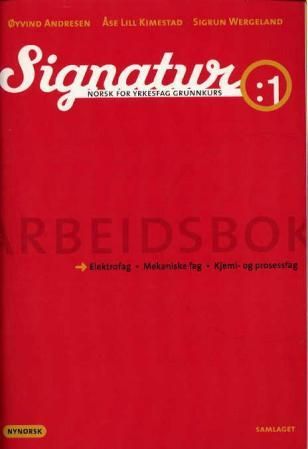 Signatur 1 - arbeidsbok : norsk for yrkesfag grunnkurs : elektrofag, mekaniske fag, kjemi- og prosessfag