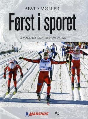 "Først i sporet - På Madshus-ski gjennom 100 år" av Arvid Møller