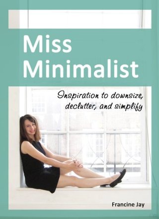 "Miss Minimalist - Inspiration to Downsize, Declutter, and Simplify" av Francine Jay