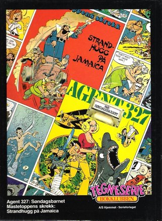Agent 327 ; Mastetoppens skrekk : strandhugg på Jamaica - søndagsbarnet :