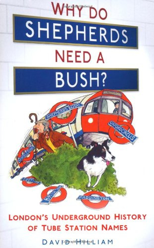 "Why Do Shepherds Need a Bush? London's Underground History of Tube Station Names" av David Hilliam