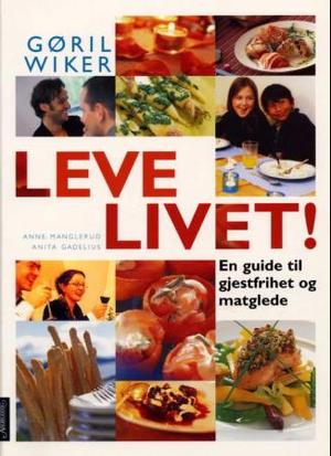 "Leve livet! - en guide til gjestfrihet og matglede" av Gøril Wiker