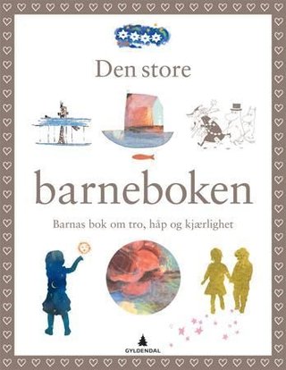 Den store barneboken - barnas bok om tro, håp og kjærlighet