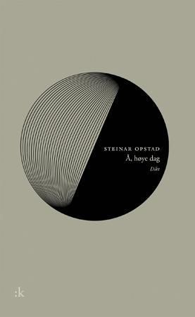 "Å, høye dag dikt" av Steinar Opstad