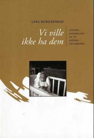 Vi ville ikke ha dem - statens behandling av de norske krigsbarna