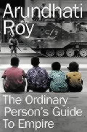 "The ordinary person's guide to empire" av Arundhati Roy