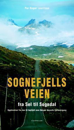 "Sognefjellsveien - fra Sel til Sogndal : opplevelser fra hav til høyfjell over Norges høyeste fjellovergang" av Per Roger Lauritzen